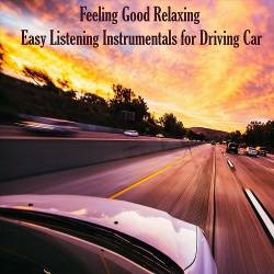 Feeling Good Relaxing Easy Listening Instrumentals for Driving Car (2022) - Lounge, Chillout, Smooth Jazz, Easy Listening