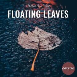 Floating Leaves Chillout Your Mind (2022) - Electronic, Lounge, Chillout, Downtempo, Balearic