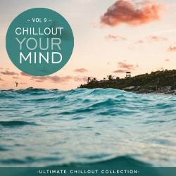 Chillout Your Mind Vol. 9 (Ultimate Chillout Collection) (2022) FLAC - Electronic, Chillout, Lounge, Downtempo, Balearic