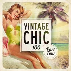 Vintage Chic 100 - Part Four (FLAC) - Downtempo, Chillout, Lounge, Lo-Fi!