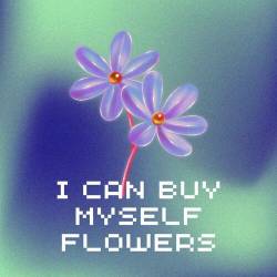 I Can Buy Myself Flowers (2023) - Pop, Rock, RnB, Dance