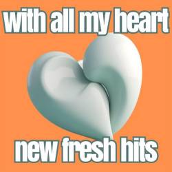 With All My Heart New Fresh Hits (2023) - Pop, Rock, RnB, Dance