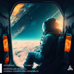 Astropilot, Unusual Cosmic Process - Interstellar Journeys Ethereal Soundscapes from Above (AstroPilot Music) (2023) FLAC
