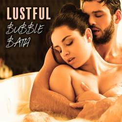Sexy Chillout Music Specialists - Lustful Bubble Bath (2023) FLAC - Instrumental, Easy Listening, Lounge