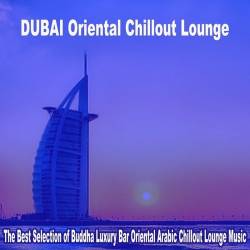 Dubai Oriental Chillout Lounge 2023 - The Best Selection of Buddha Luxury Bar Oriental Arabic Chillout Lounge Music (2023) FLAC - Electronic, Chillout, Lounge, Oriental House