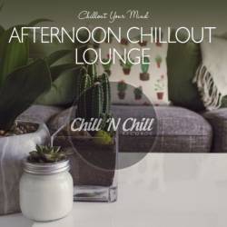 Afternoon Chillout Lounge: Chillout Your Mind (2020) - Lounge, Chillout, Downtempo