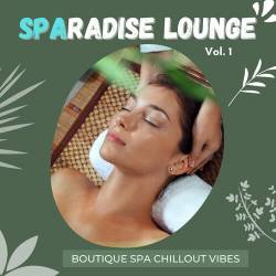 Sparadise Lounge Vol.1 Boutique Spa Chillout Vibes (2022) - Chillout, Lounge, Downtempo
