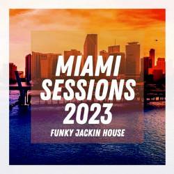 Miami Sessions 2023 (2023) - House, Tech House, Club House, Funky House, Jackin House, Nu Disco, Electronic