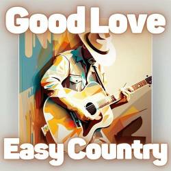 Good Love Easy Country (2023) - Country