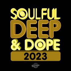Soulful Deep and Dope 2023 (2023) - Electronic, House, Afro House, Deep House, Soulful House