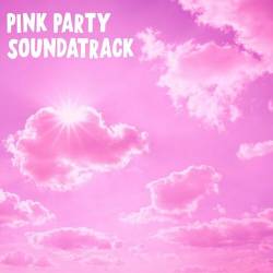 Pink Party Soundtrack (2023) - Pop, Dance, Rock, RnB