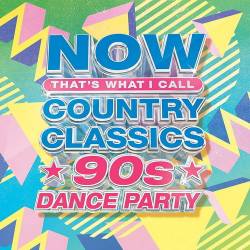 NOW Thats What I Call Country Classics 90s Dance Party (2023) - Country