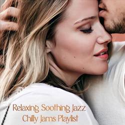 Relaxing Soothing Jazz Chilly Jams Playlist (2024) FLAC - Chillout, Smooth Jazz, Contemporary Jazz