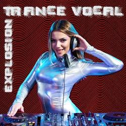 Trance Explosion Vocal (2022) - Trance, Electronic, Uplifting, Harmonic, Progressive, Emotional, Tech Trance