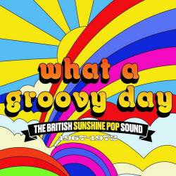 What A Groovy Day, The British Sunshine Pop Sound 1967-1972 (2023) FLAC - Pop