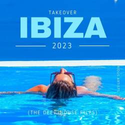 Takeover IBIZA 2023 (The Deep-House Files) (2023) - Club, Dance, House, Deep House