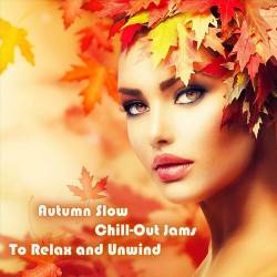 Autumn Slow Chill-out Jams to Relax and Unwind (2023) FLAC - Chillout, Smooth Jazz, Lounge