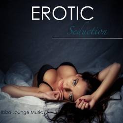 Ibiza Erotic Music Cafe (Erotic Seduction Ibiza Lounge Music Summer Smooth Easy Listening Music) (2014)