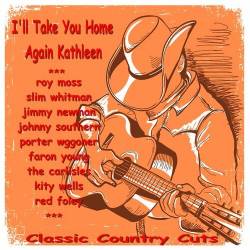 Ill Take You Home Again Kathleen Classic Country Cuts (2022) - Country