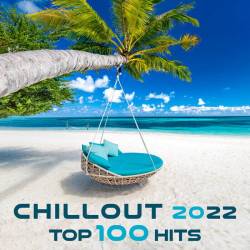 Chillout 2022 Top 100 Hits (2021) - Downtempo, Chillout, Lounge