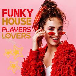 Funky House Players Lovers (2022) MP3 - Soulfu, Funky, Deep Groove, UK Jackin, Chicago, Disco House