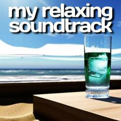 My Relaxing Soundtrack (2023) - Pop, Rock, RnB, Dance, Soundtrack