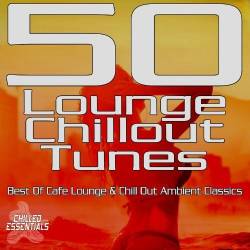 50 Lounge Chillout Tunes - Best of Cafe Lounge and Chill out Ambient Classics (2023) - Chillout, Lounge, Downtempo