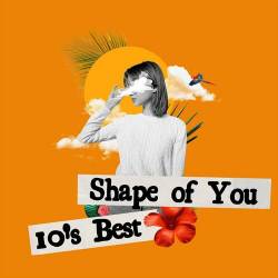 Shape of You - 10s Best (2023) - Pop, Rock, RnB, Dance
