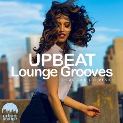 Upbeat Lounge Grooves Urban Chillout Music (2023) - Lounge, Chillout, Soulful House, Deep House