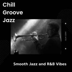 Chill Groove Jazz - Smooth Jazz and RnB Vibes - Jazz Hits (2023) - Jazz, Smooth Jazz