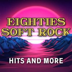 Eighties Soft Rock Hits and More (2024) - Soft Rock, Rock, Pop