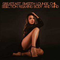 Greatest Smooth Lounge Chill Selection Relaxing Body and Mind (2024) FLAC - Lounge, Chillout, Smooth Jazz
