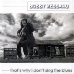Bobby Messano - That's Why I Don't Sing the Blues (2012)