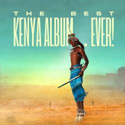 The Best Kenya Album In The World...Ever! (2022) - African Music