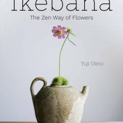 Ikebana. The Zen Way of Flowers
