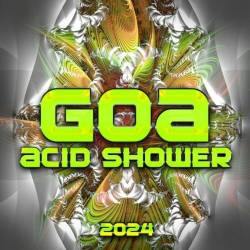Goa Acid Shower 2024 (2024) - Electronic, Trance, Goa Trance, Psy Trance