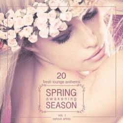 VA - Spring Awakening Season: 20 Fresh Lounge Anthems Vol. 1 (2016)