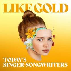 Like Gold Todays Singer-Songwriters (2022) - Singer, Songwriter