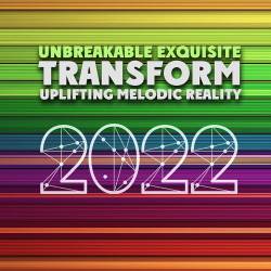 Transform Uplifting Melodic Reality - Unbreakable Exquisite 2022 (2022) - Tuneful, Energy, Harmonic, Euphoric, Susceptive, Emotional, Uplifting