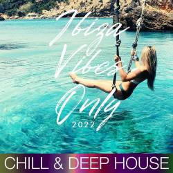 Ibiza Vibes Only Compilation 2022 (Chill and Deep House) (2022) - Deep House, Chill House