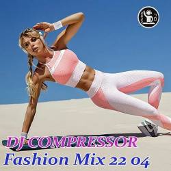 Dj Compressor - Fashion Mix 22-04 (2022) - Club, Dance