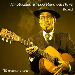 The Sunrise Of Jazz Rock And Blues Vol.2 - 30 Originals (2022) - Pop, Rock, Jazz Rock, Blues
