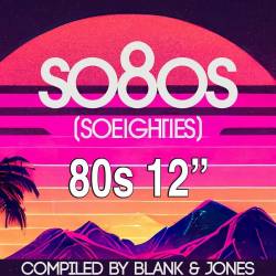 so8os pres. 80s 12 Compiled by Blank and Jones (2023) - Pop, Rock, RnB, Dance