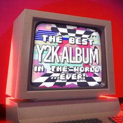 The Best Y2K Album In The World...Ever! (2023) - Pop, Dance, Rock, RnB