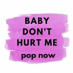 Baby Dont Hurt Me - Pop Now (2023) - Pop, Dance, Rock, RnB