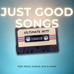 Just Good Songs - Ultimate Hits - Pop, Rock, Dance, Rap and More (2023) - Pop, Rock, RnB, Dance