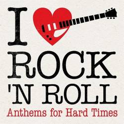 I Love Rock N Roll Anthems for Hard Times (2023) FLAC - Rock and Roll, Rock