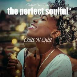The Perfect Soulful Vol. 3 (Chillout Your Mind) (2022) AAC - Soulful House, Chill House