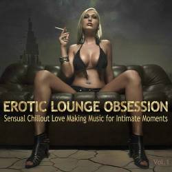 Erotic Lounge Obsession Best of Sensual Chillout Love Making Music for Intimate Moments and Sexy Relaxation (2014) - Chillout, Lounge, Downtempo