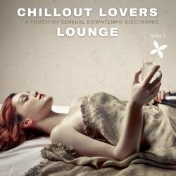 Chillout Lovers Lounge Vol.1-2 A Touch Of Sensual Downtempo Electronic (2022) - Lounge, Chillout, Downtempo